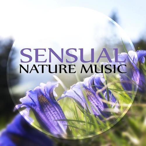 Sensual Nature Music – Time to Relax, Beautiful Moments, Natural Stress Relief, Sensual Massage for Women