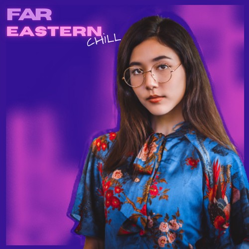 Far Eastern Chill: Oriental Lounge Music, Asian Vibes, Japanese Beats, Ethno Music