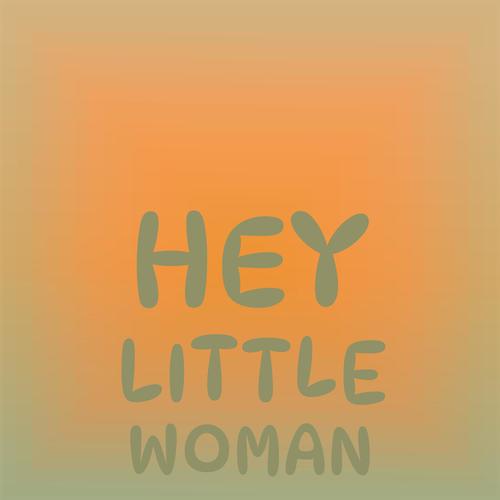 Hey Little Woman