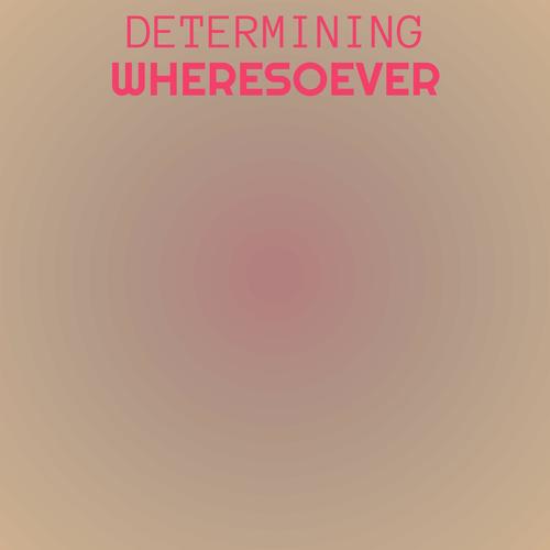 Determining Wheresoever