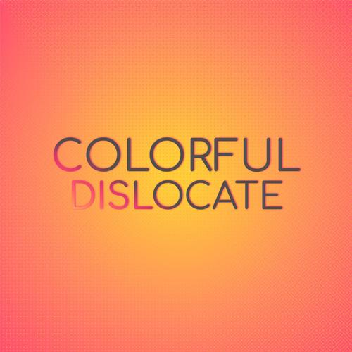 Colorful Dislocate