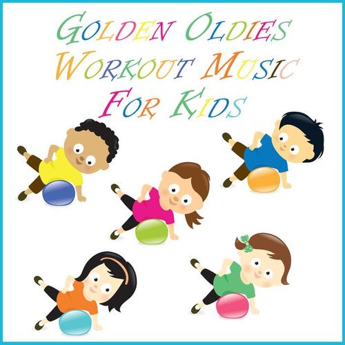 Golden Oldies Workout Music for Kids