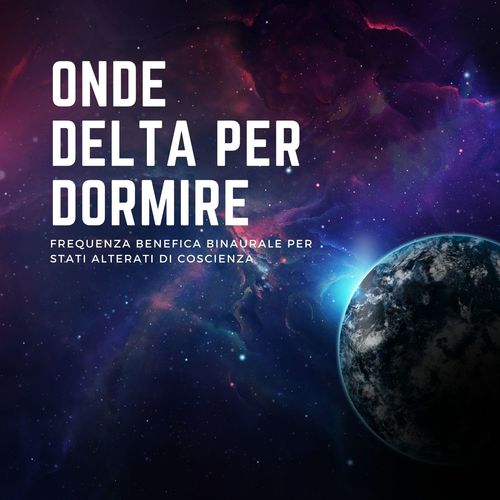 Onde delta per dormire: Frequenza benefica binaurale per stati alterati di coscienza