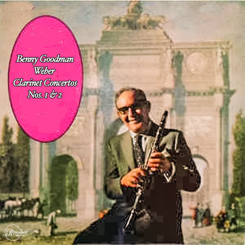 Benny Goodman- Weber Clarinet Concertos Nos.1 & 2