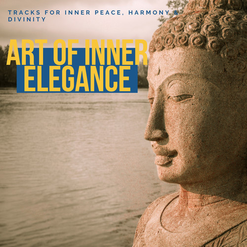 Art Of Inner Elegance - Tracks For Inner Peace, Harmony & Divinity