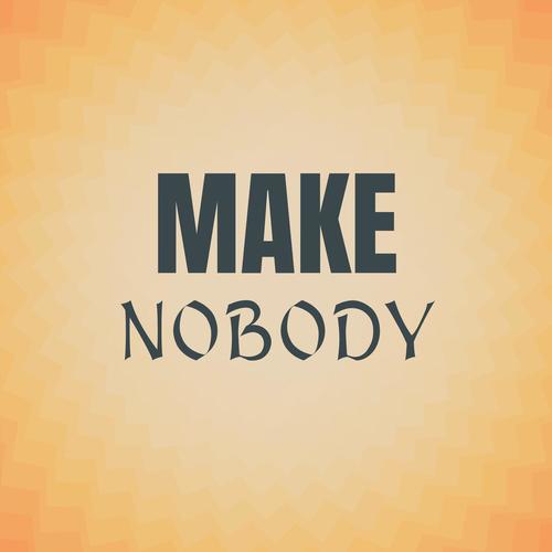 Make Nobody