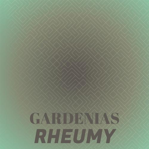 Gardenias Rheumy