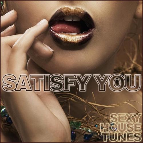 Satisfy You - Sexy House Tunes