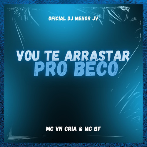 Vou Te Arrastar Pro Beco (Explicit)