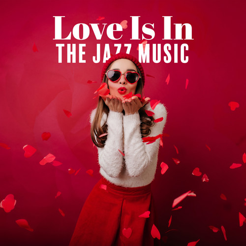 Love Is In The Jazz Music – Valentine’s Emotions