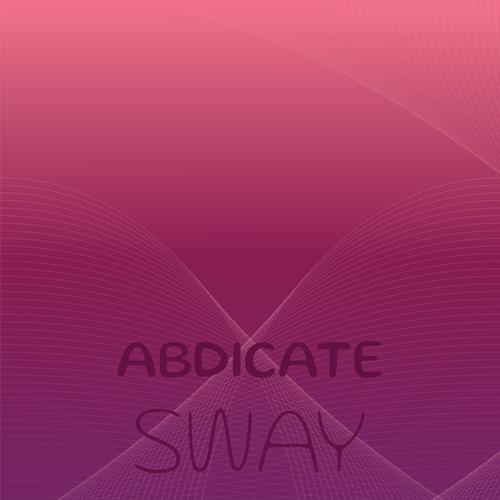 Abdicate Sway