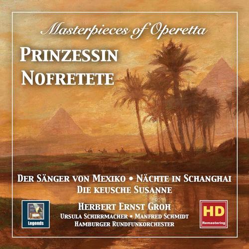 Masterpieces of Operetta, Vol. 10: Nächte in Schanghai - Der Sänger von Mexiko - Prinzessin Nofretete - Die keusche Susanne (2019 Remaster)