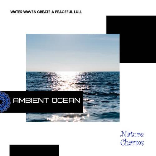 Ambient Ocean - Water Waves Create a Peaceful Lull