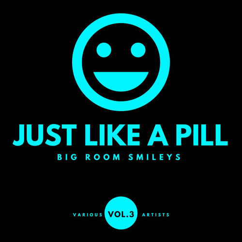 Just Like A Pill (Big Room Smileys) , Vol. 3