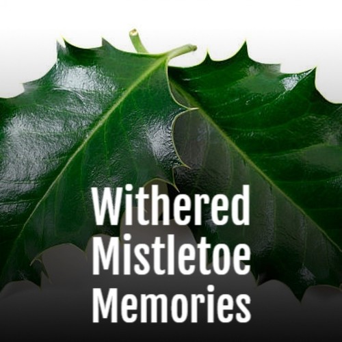 Withered Mistletoe Memories