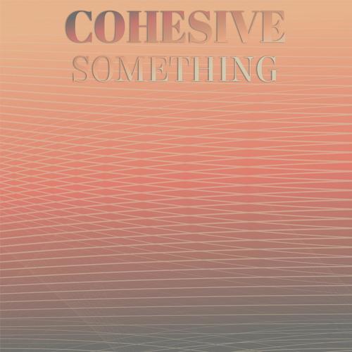 Cohesive Something