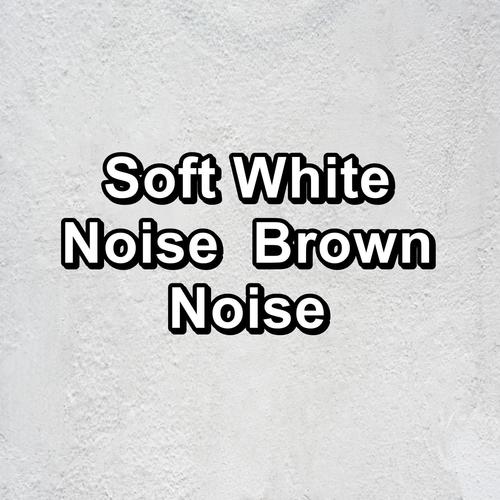 Soft White Noise  Brown Noise