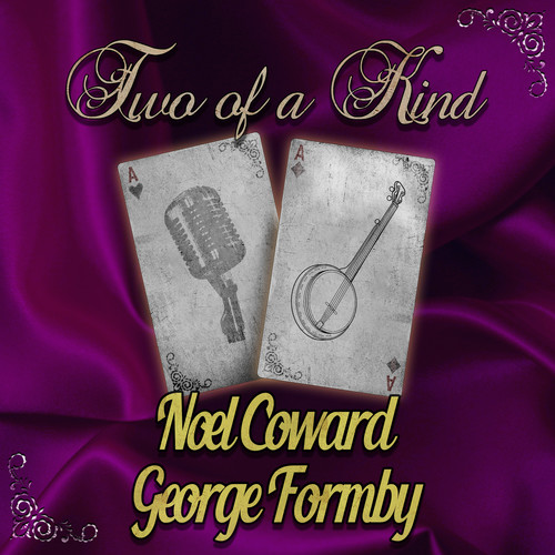 Two of a Kind: Noel Coward & George Formby