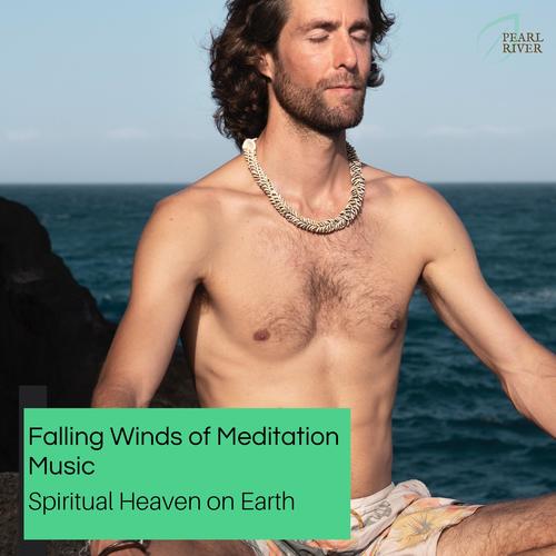 Falling Winds Of Meditation Music - Spiritual Heaven On Earth