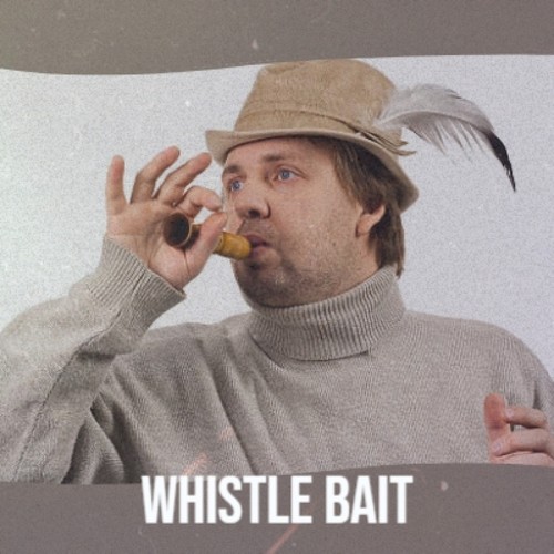 Whistle Bait