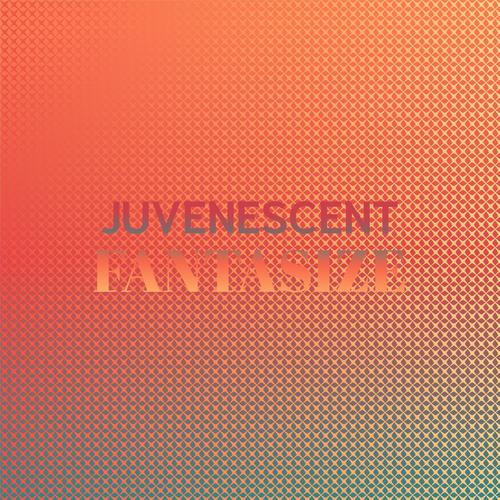 Juvenescent Fantasize