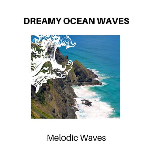 Dreamy Ocean Waves - Melodic Waves