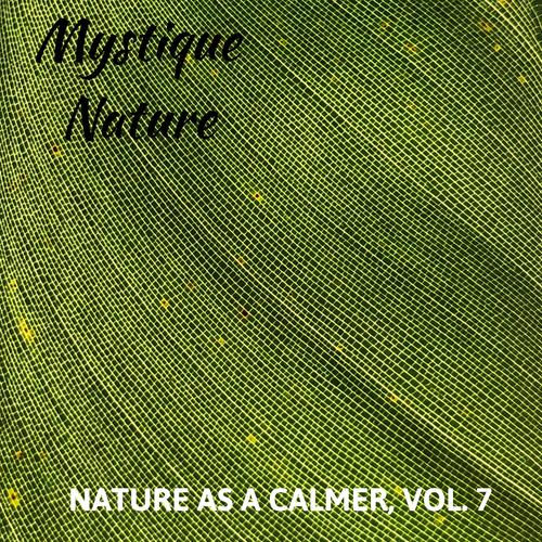 Mystique Nature - Nature As A Calmer, Vol. 7