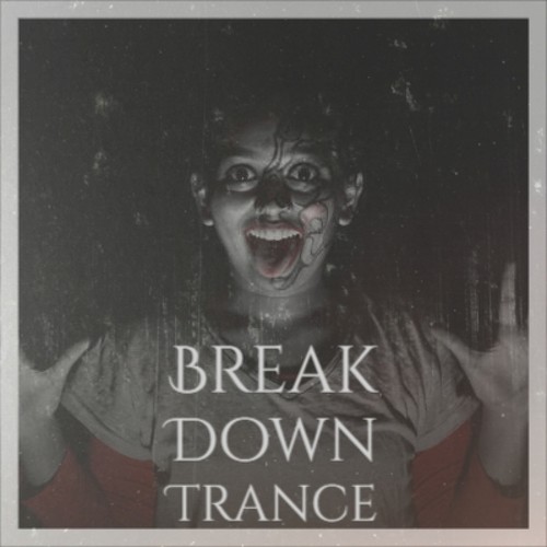 Break Down Trance