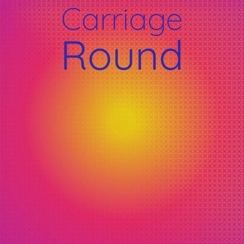 Carriage Round