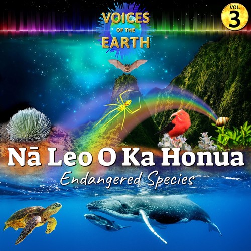 Vol. 3: Nā Leo O Ka Honua, Endangered Species