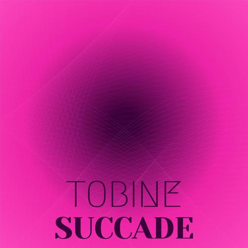 Tobine Succade