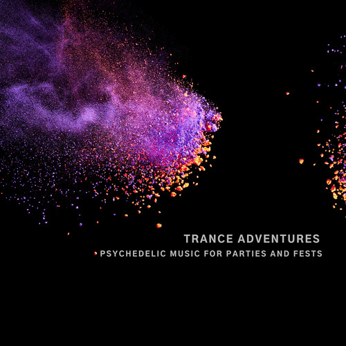 Trance Adventures - Psychedelic Music For Parties And Fests