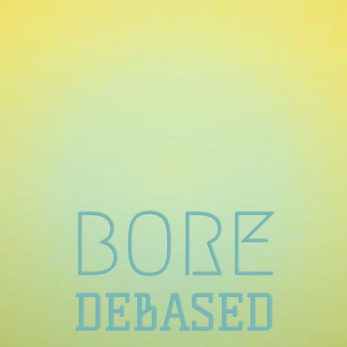 Bore Debased