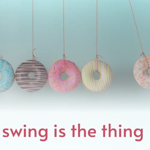 Swing Is the Thing