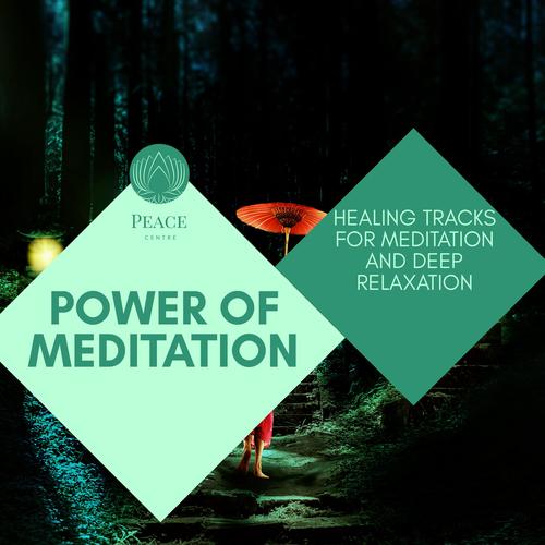 Power Of Meditation - Healing Tracks For Meditation And Deep Relaxation