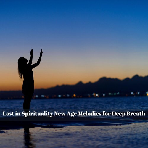 Lost in Spirituality New Age Melodies for Deep Breath