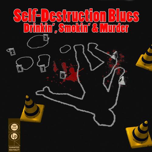 Self-Destruction Blues - Drinkin, Smokin & Murder