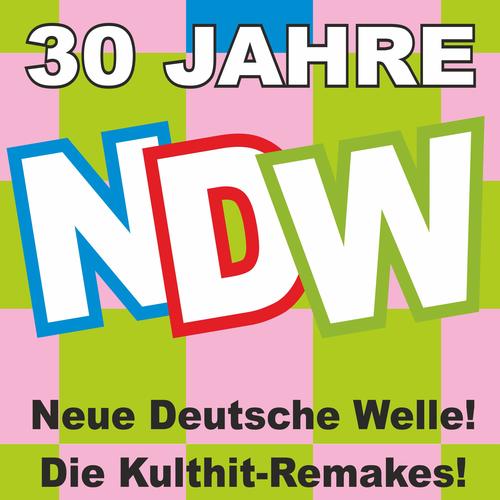 30 Jahre NDW! Neue Deutsche Welle! Die Kulthit-Remakes!