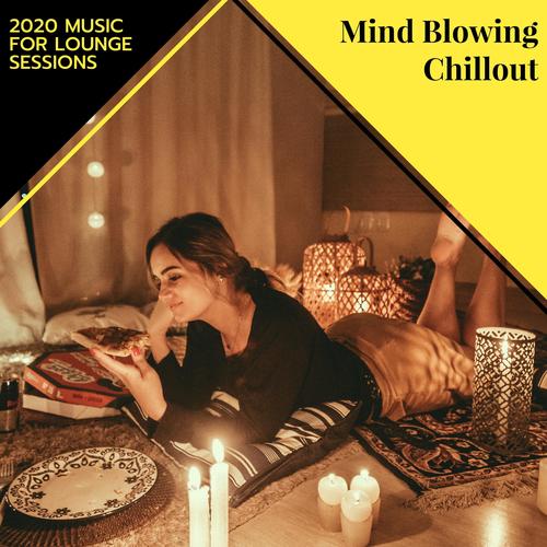 Mind Blowing Chillout - 2020 Music For Lounge Sessions