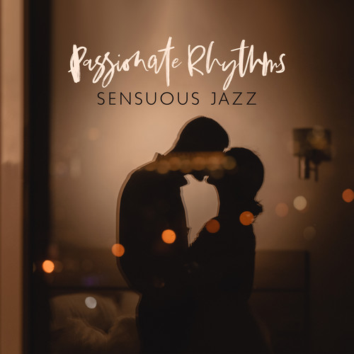 Passionate Rhythms (Sensuous Jazz Odyssey for Lovers, Groovy Jazz in Moonlit Embrace)