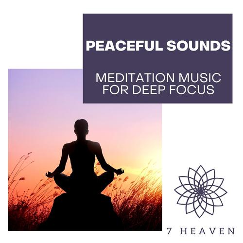 Peaceful Sounds - Meditation Music For Deep Focus