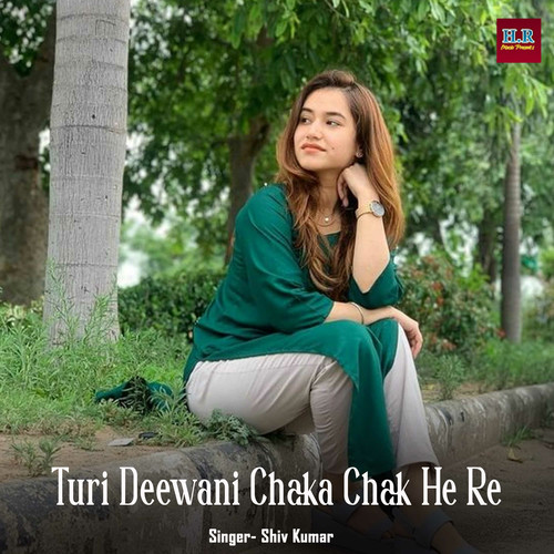 Turi Deewani Chaka Chak He Re