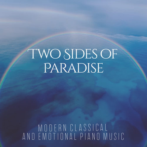 Two Sides of Paradise – Modern Classical and Emotional Piano Music