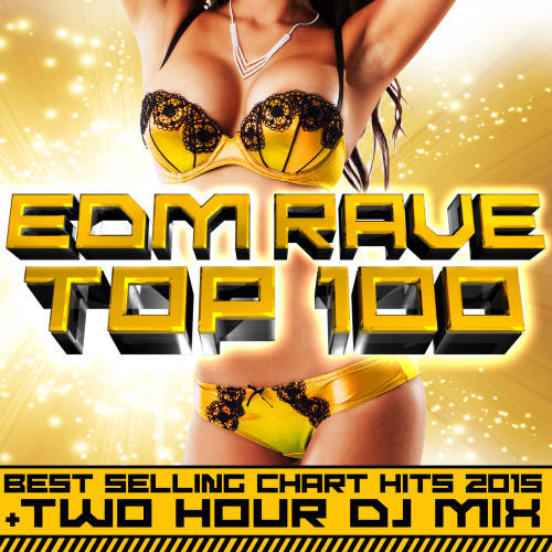 EDM Rave Top 100 Best Selling Chart Hits 2015 + Two Hour DJ Mix