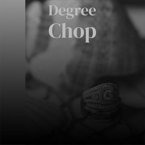 Degree Chop