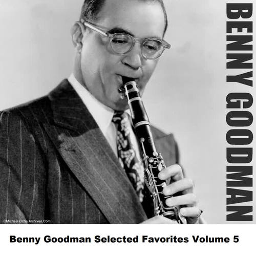 Benny Goodman Selected Favorites Volume 5