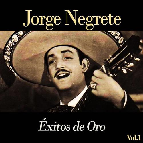 Jorge Negrete / Éxitos de Oro, Vol. 1