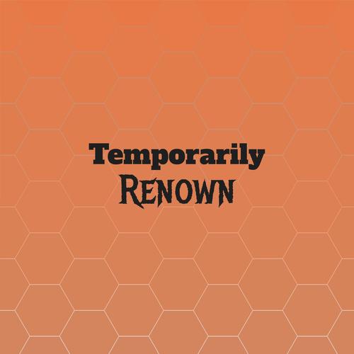 Temporarily Renown