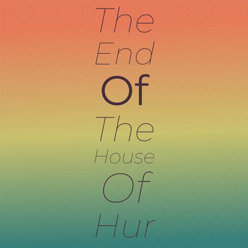 The End Of The House Of Hur