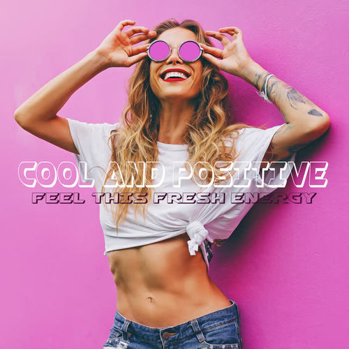 Cool and Positive – Feel This Fresh Energy